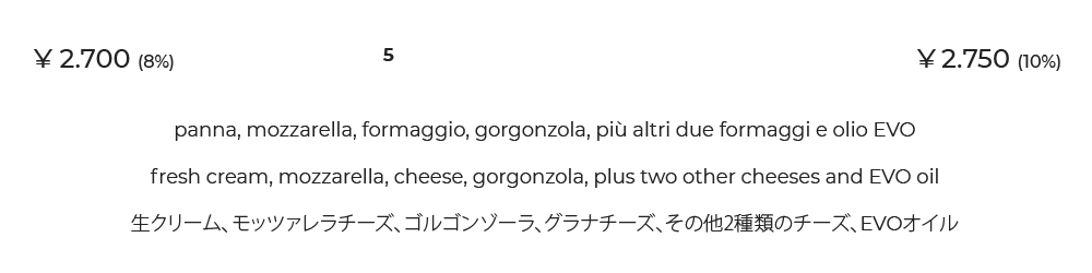 5 Cinque Formaggi ¥2.700 (8%) ¥2.750 (10%)